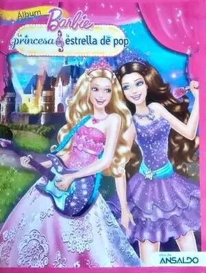 Barbie La princesa y la estrella de pop: Tiene 30 Láminas (Álbum) (2012, Ansaldo)